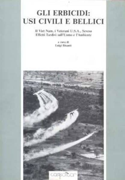 Gli erbicidi: usi civili e bellici. il vietnam - i veterani usa – seveso. effetti tardivi sull'uomo e sull'ambiente