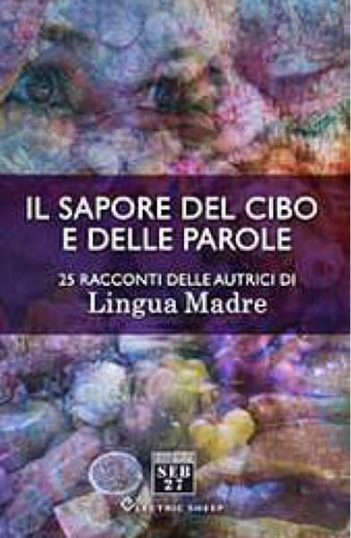 Il sapore del cibo e delle parole. 25 racconti delle autrici di "lingua madre"